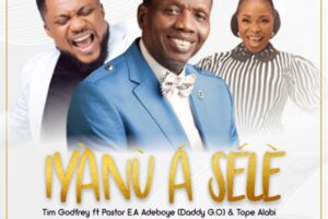 Tim Godfrey, Pastor E.A Adeboye & Tope Alabi - Iyanu A Sele