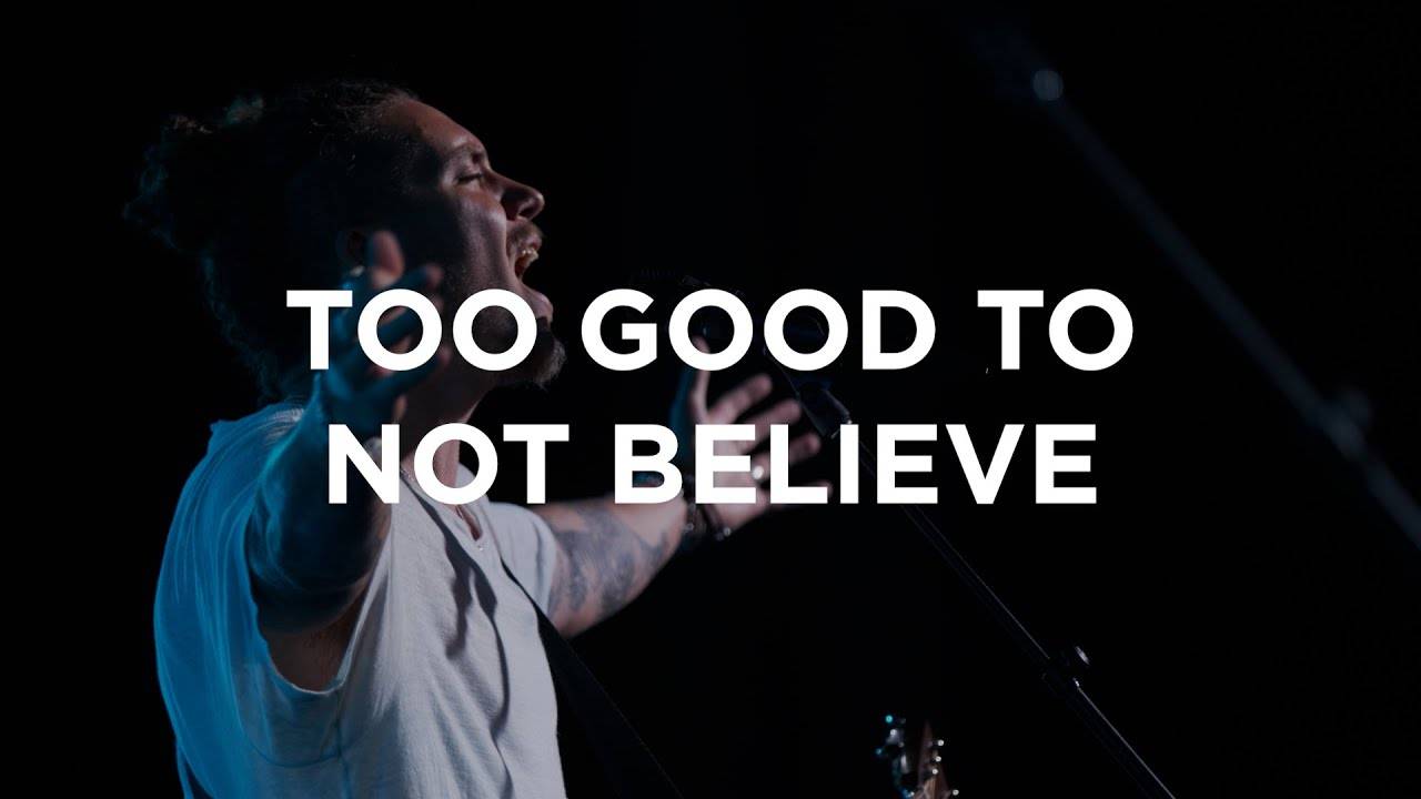 Too good not to believe - Bethel Music