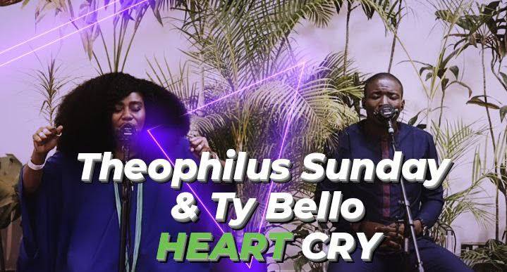 Theophilus Sunday and TY Bello - heart cry