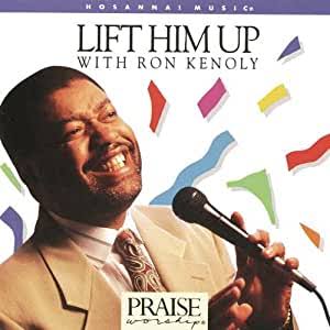 Lift him up - Ron Kenoly