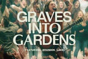 Grave into Gardens - Elevation Worship ft. Brandon Lake
