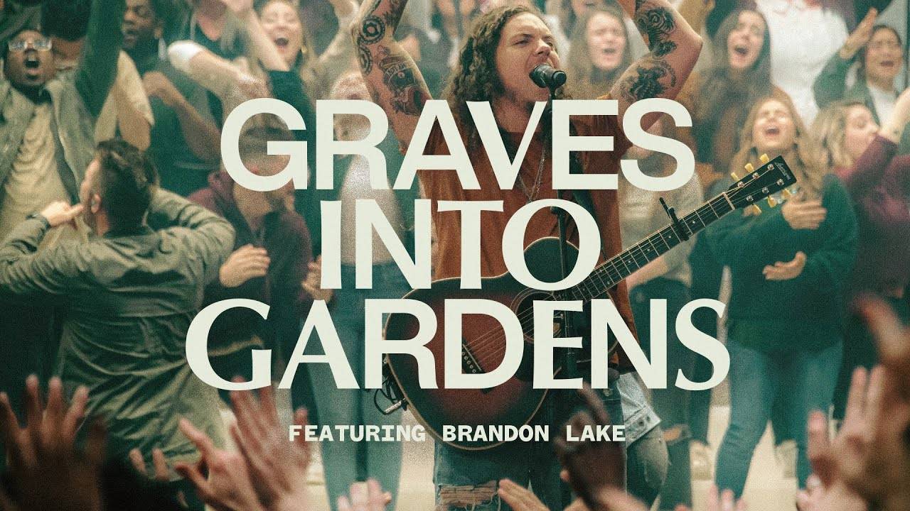 Grave into Gardens - Elevation Worship ft. Brandon Lake