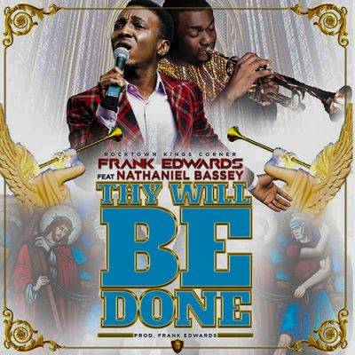 thy will be done frank edwards ft Nathaniel Bassey
