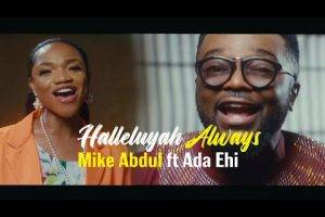 Mike Abdul - Halleluyah Always ft. Ada Ehi