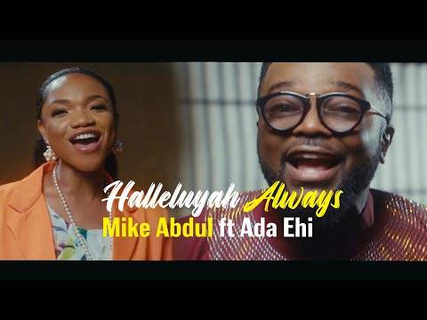 Mike Abdul - Halleluyah Always ft. Ada Ehi